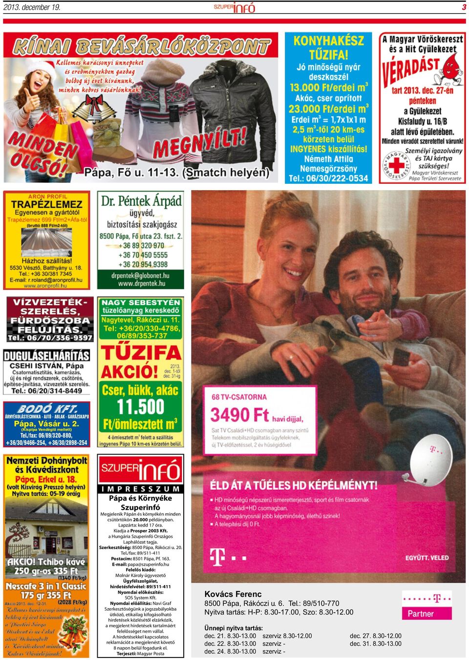 Kiadja a Prosper 2003 Kft. a Hungária Szuperinfó Országos Laphálózat tagja. Szerkesztőség: 8500 Pápa, Rákóczi u. 20. Tel./fax: 89/511-411 Postacím: 8501 Pápa, Pf. 163. E-mail: papa@szuperinfo.