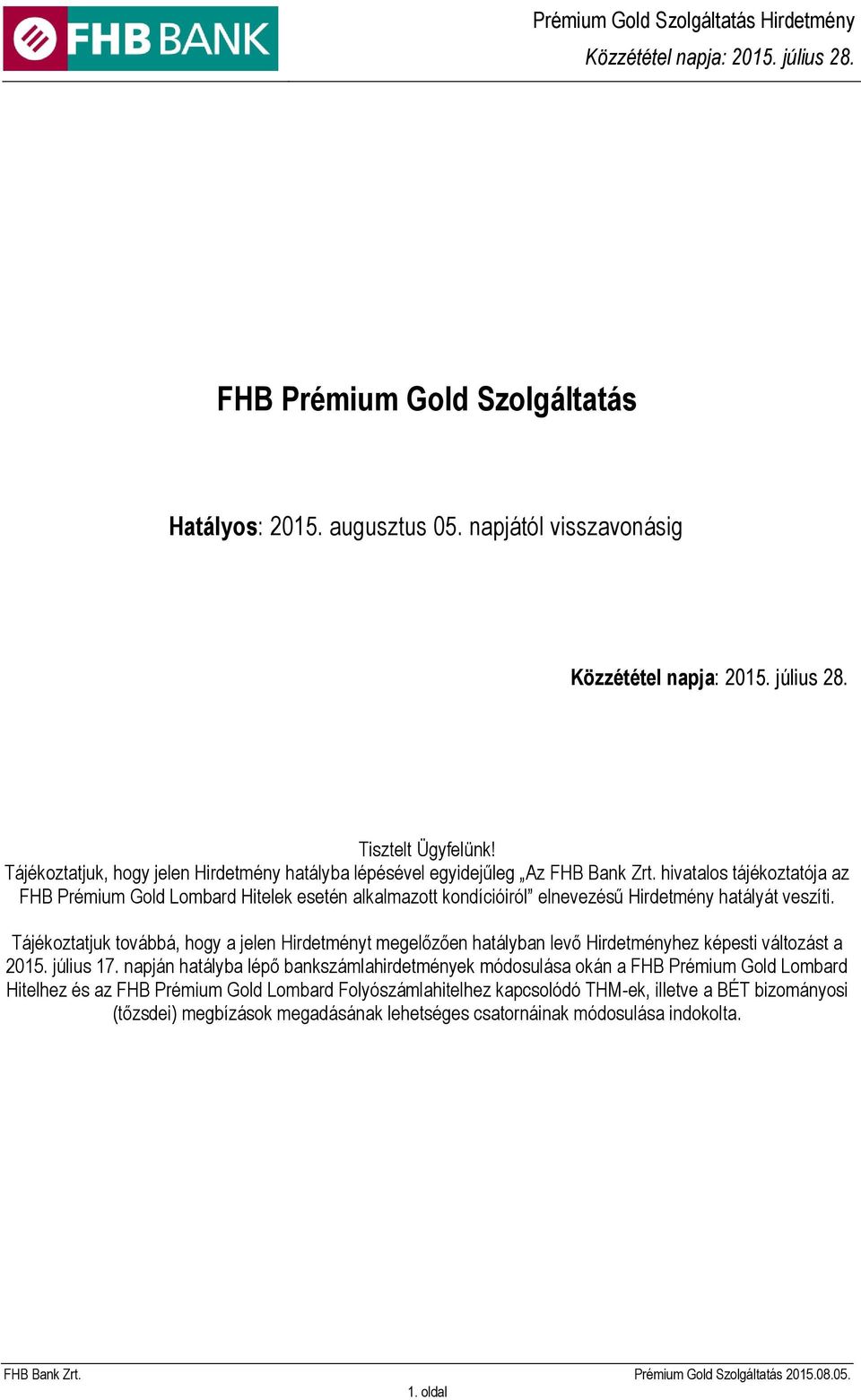 hivatalos tájékoztatója az FHB Prémium Gold Lombard Hitelek esetén alkalmazott kondícióiról elnevezésű Hirdetmény hatályát veszíti.
