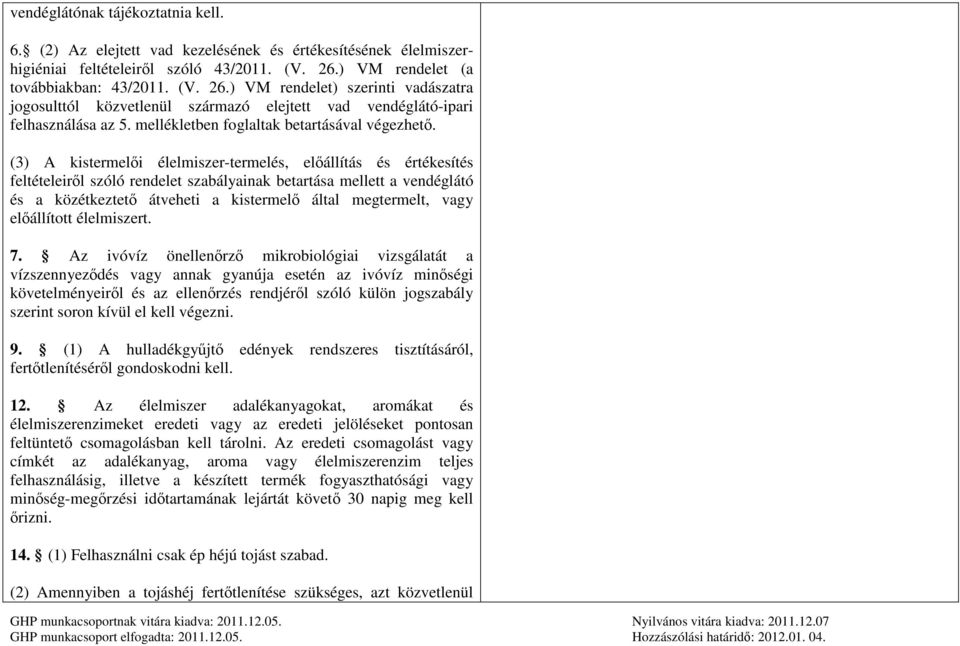 (3) A kistermelői élelmiszer-termelés, előállítás és értékesítés feltételeiről szóló rendelet szabályainak betartása mellett a vendéglátó és a közétkeztető átveheti a kistermelő által megtermelt,