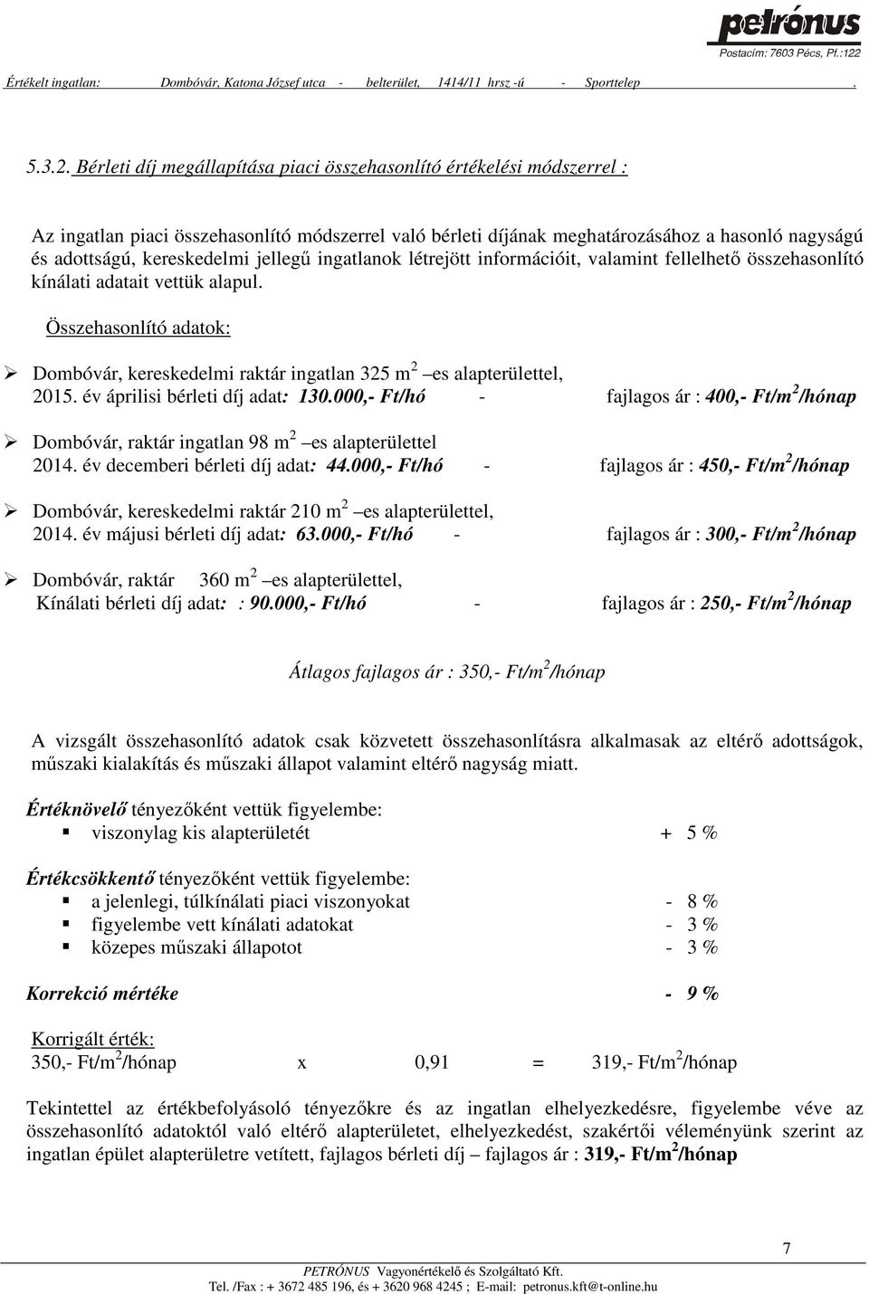 jellegű ingatlanok létrejött információit, valamint fellelhető összehasonlító kínálati adatait vettük alapul.