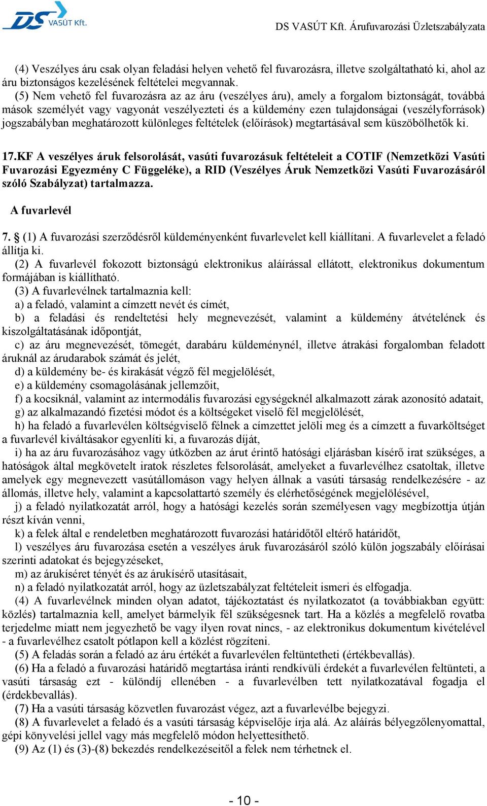 jogszabályban meghatározott különleges feltételek (előírások) megtartásával sem küszöbölhetők ki. 17.