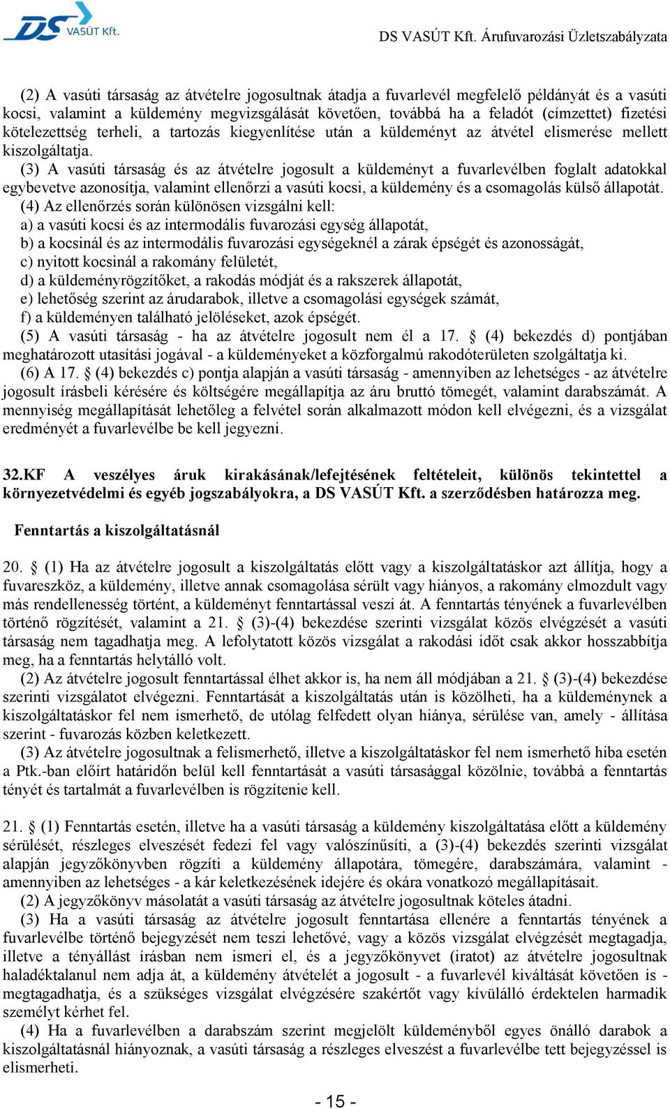 (3) A vasúti társaság és az átvételre jogosult a küldeményt a fuvarlevélben foglalt adatokkal egybevetve azonosítja, valamint ellenőrzi a vasúti kocsi, a küldemény és a csomagolás külső állapotát.