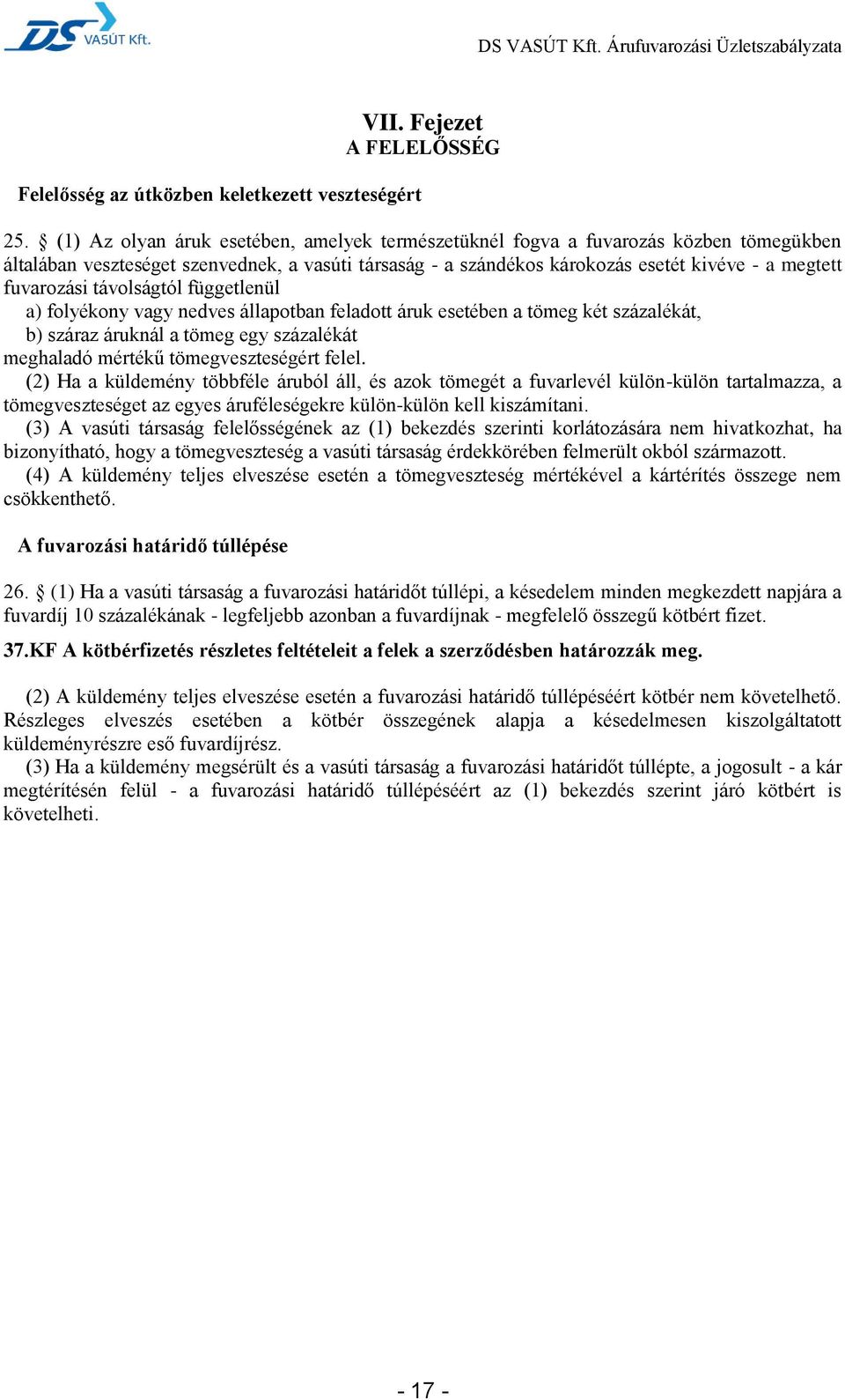 távolságtól függetlenül a) folyékony vagy nedves állapotban feladott áruk esetében a tömeg két százalékát, b) száraz áruknál a tömeg egy százalékát meghaladó mértékű tömegveszteségért felel.