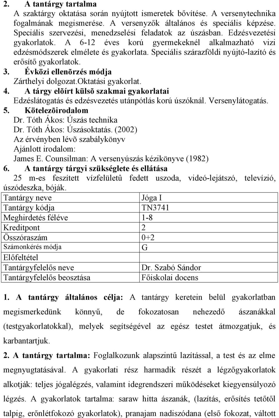 Speciális szárazföldi nyújtó-lazító és erősítő gyakorlatok. 3. Évközi ellenõrzés módja Zárthelyi dolgozat.oktatási gyakorlat. 4.