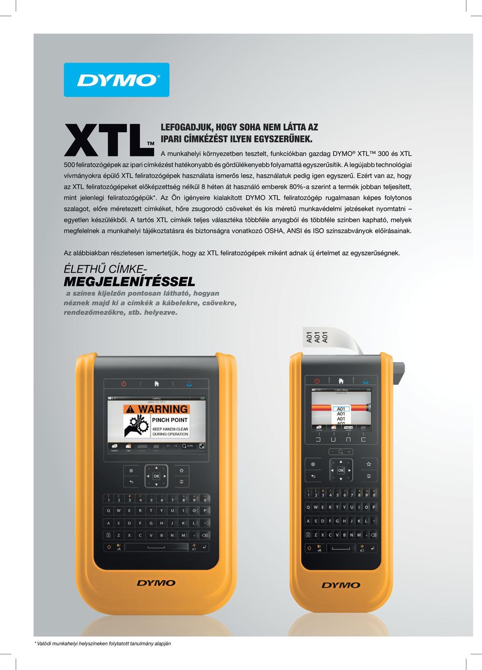 A legújabb technológiai vívmányokra épülő XTL feliratozógépek használata ismerős lesz, használatuk pedig igen egyszerű.