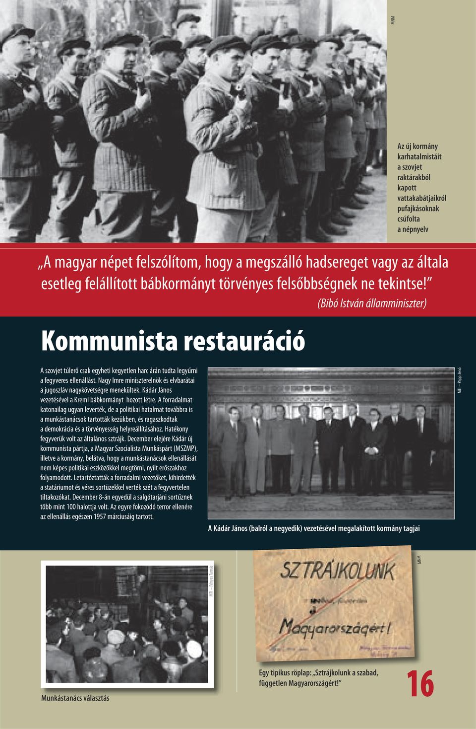 (Bibó István államminiszter) Kommunista restauráció A szovjet túlerő csak egyheti kegyetlen harc árán tudta legyűrni a fegyveres ellenállást.