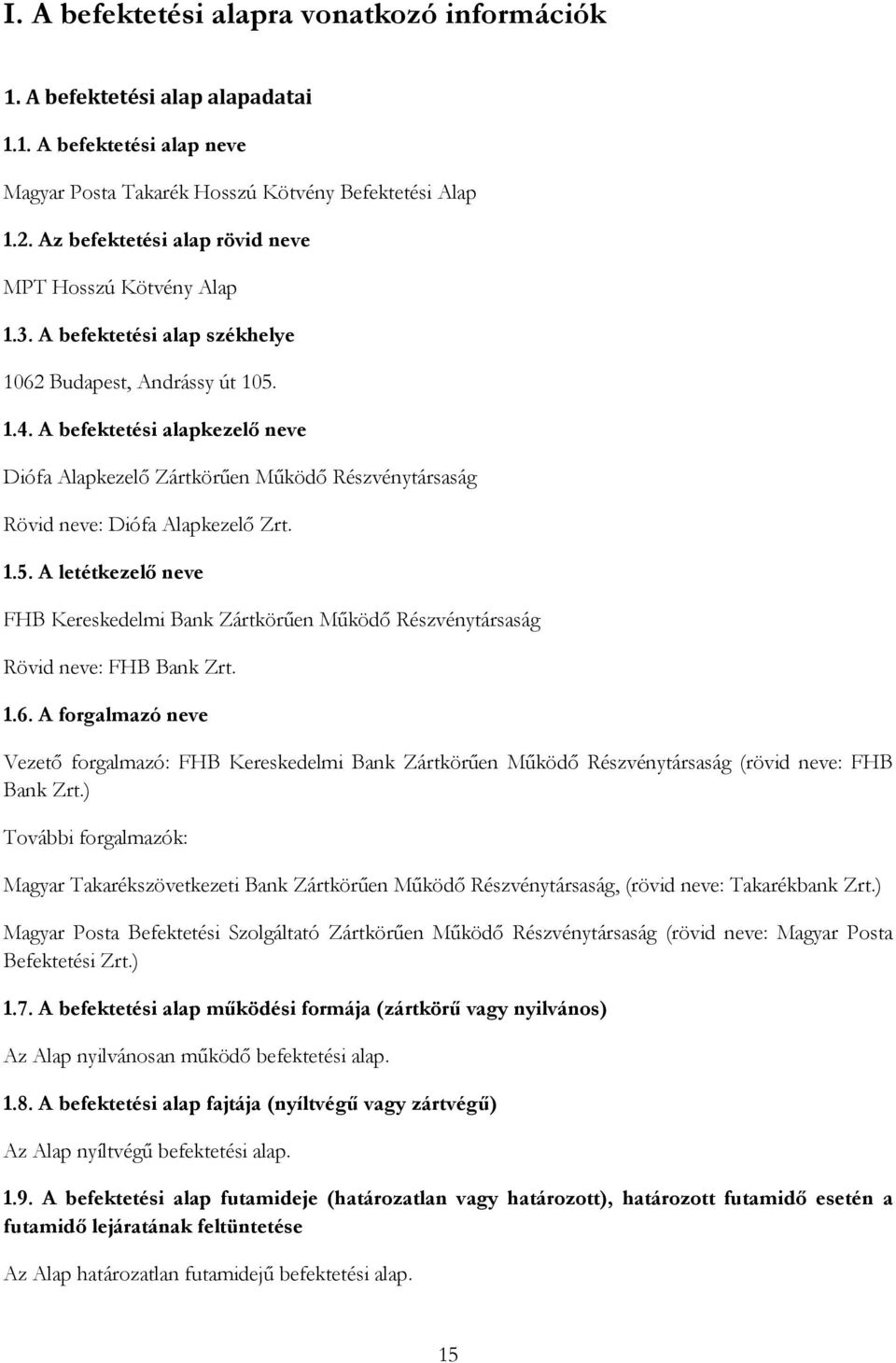 A befektetési alapkezelő neve Diófa Alapkezelő Zártkörűen Működő Részvénytársaság Rövid neve: Diófa Alapkezelő Zrt. 1.5.