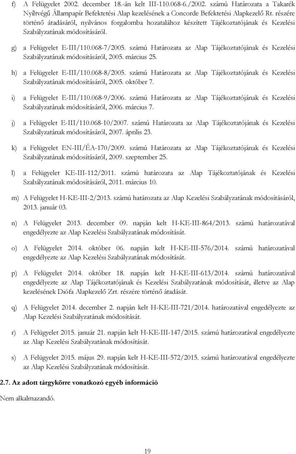 számú Határozata az Alap Tájékoztatójának és Kezelési Szabályzatának módosításáról, 2005. március 25. h) a Felügyelet E-III/110.068-8/2005.