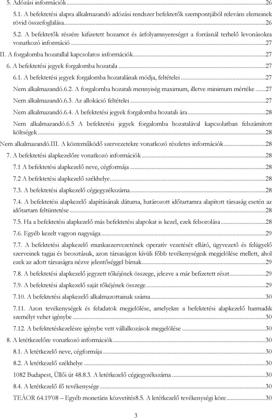 ..27 6.3. Az allokáció feltételei...27 6.4. A befektetési jegyek forgalomba hozatali ára...28 6.5 A befektetési jegyek forgalomba hozatalával kapcsolatban felszámított költségek...28 III.