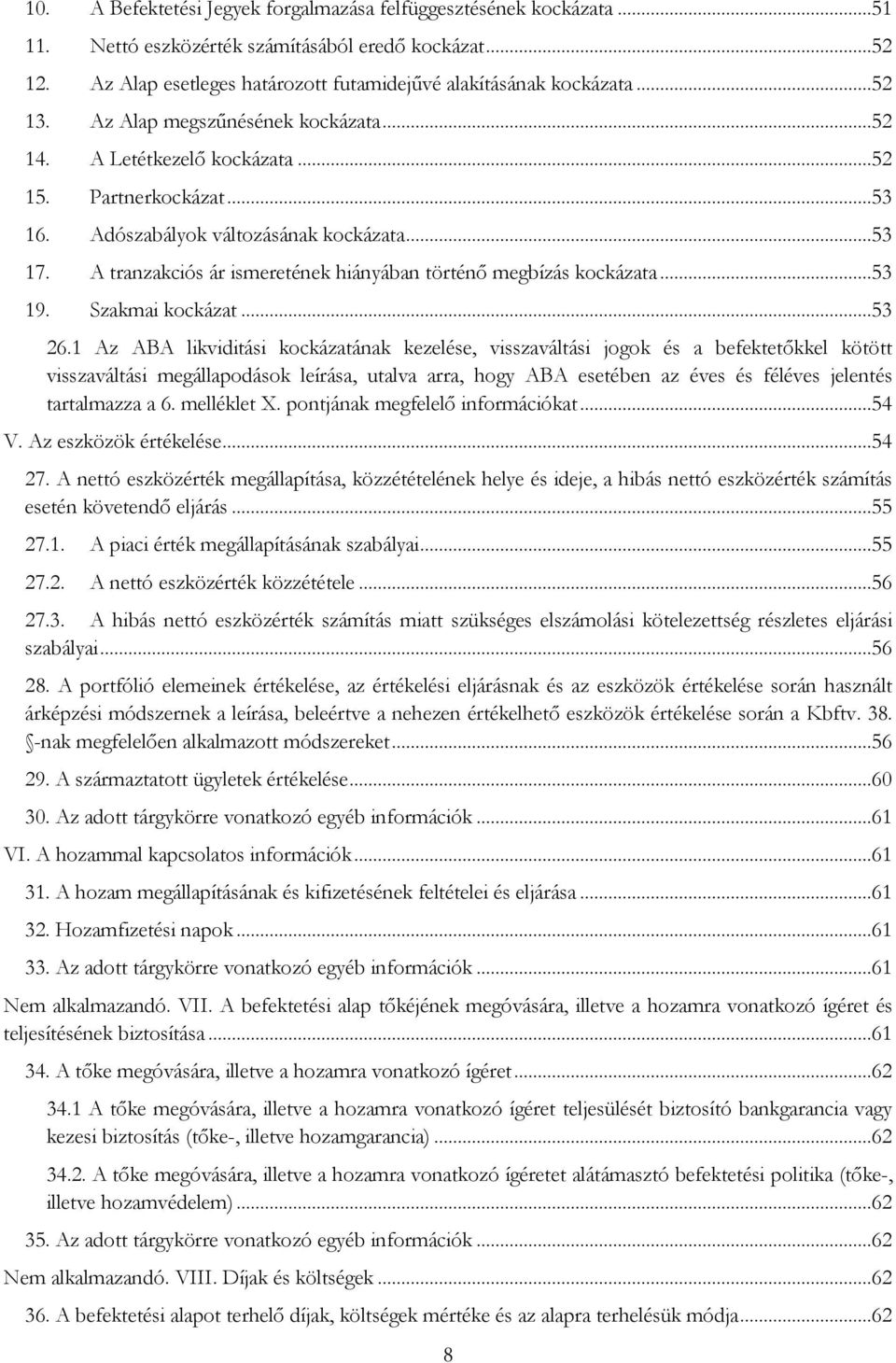 A tranzakciós ár ismeretének hiányában történő megbízás kockázata...53 19. Szakmai kockázat...53 26.