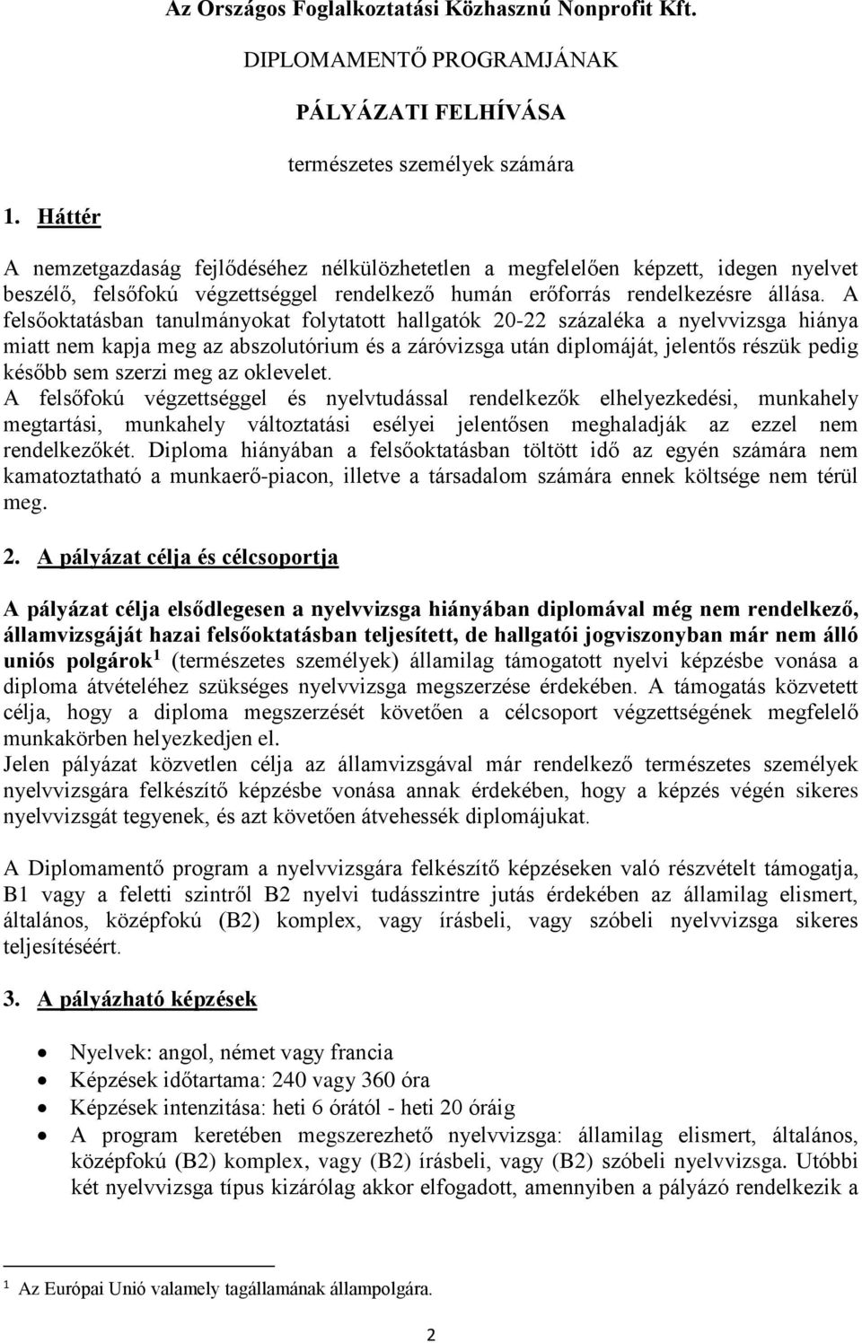 A felsőoktatásban tanulmányokat folytatott hallgatók 20-22 százaléka a nyelvvizsga hiánya miatt nem kapja meg az abszolutórium és a záróvizsga után diplomáját, jelentős részük pedig később sem szerzi