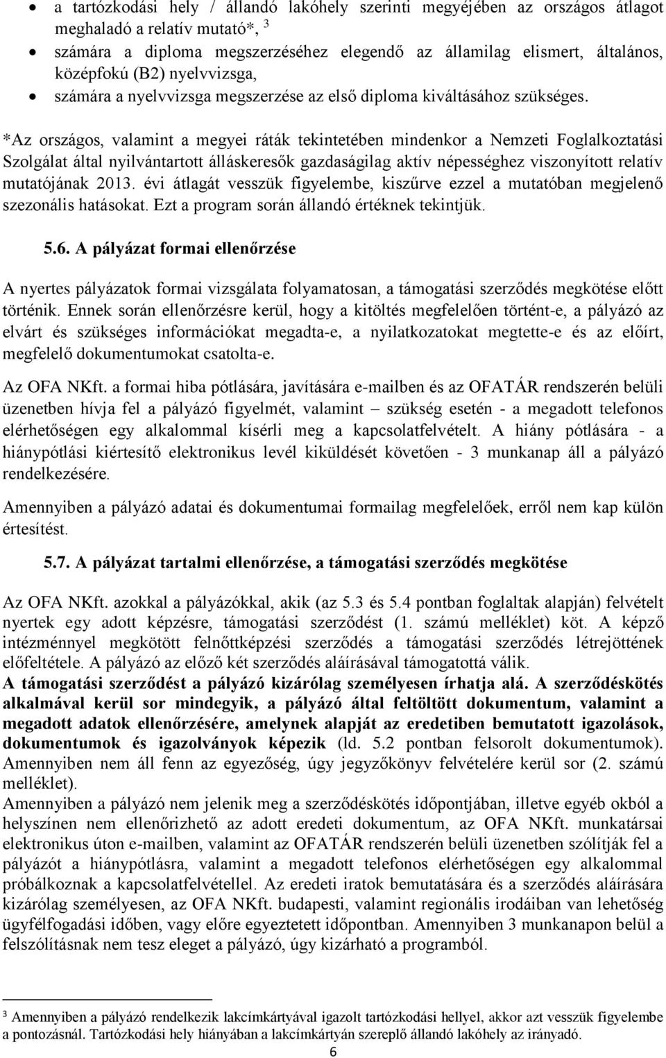 *Az országos, valamint a megyei ráták tekintetében mindenkor a Nemzeti Foglalkoztatási Szolgálat által nyilvántartott álláskeresők gazdaságilag aktív népességhez viszonyított relatív mutatójának 2013.