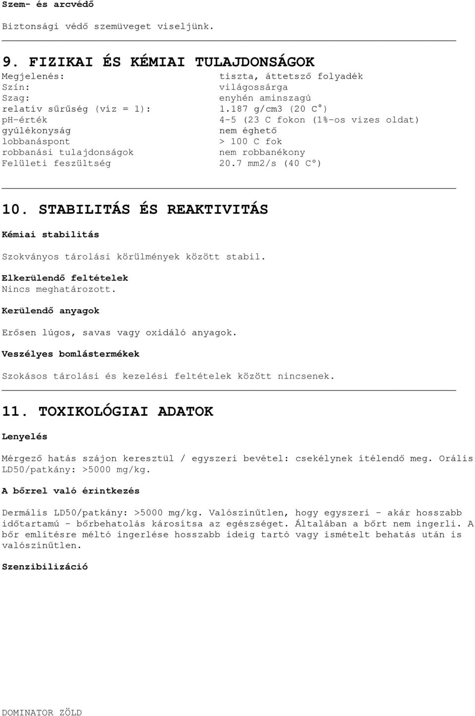 világossárga enyhén aminszagú 1.187 g/cm3 (20 C ) 4-5 (23 C fokon (1%-os vizes oldat) nem éghető > 100 C fok nem robbanékony 20.7 mm2/s (40 C ) 10.