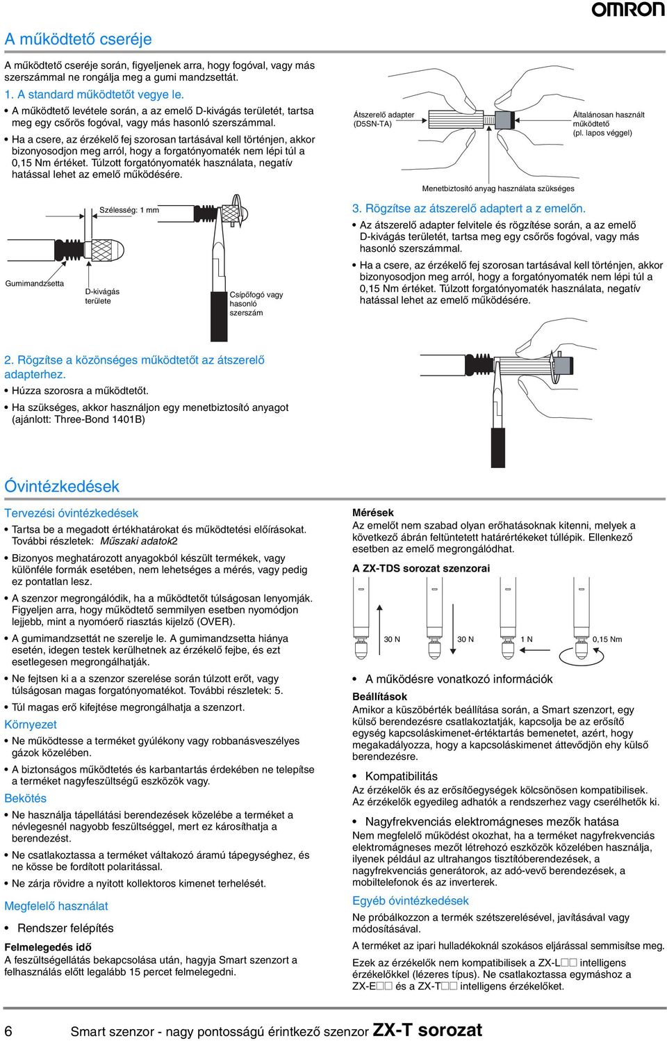 Ha a csere, az érzékelő fej szorosan tartásával kell történjen, akkor bizonyosodjon meg arról, hogy a forgatónyomaték nem lépi túl a 0,15 Nm értéket.