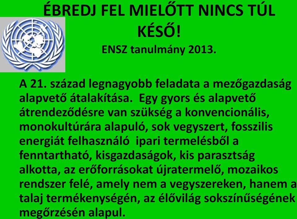 Egy gyors és alapvető átrendeződésre van szükség a konvencionális, monokultúrára alapuló, sok vegyszert, fosszilis