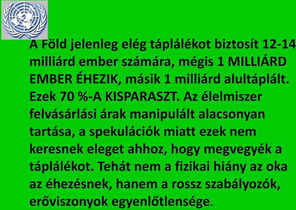 Az élelmiszer felvásárlási árak manipulált alacsonyan tartása, a spekulációk miatt ezek nem keresnek