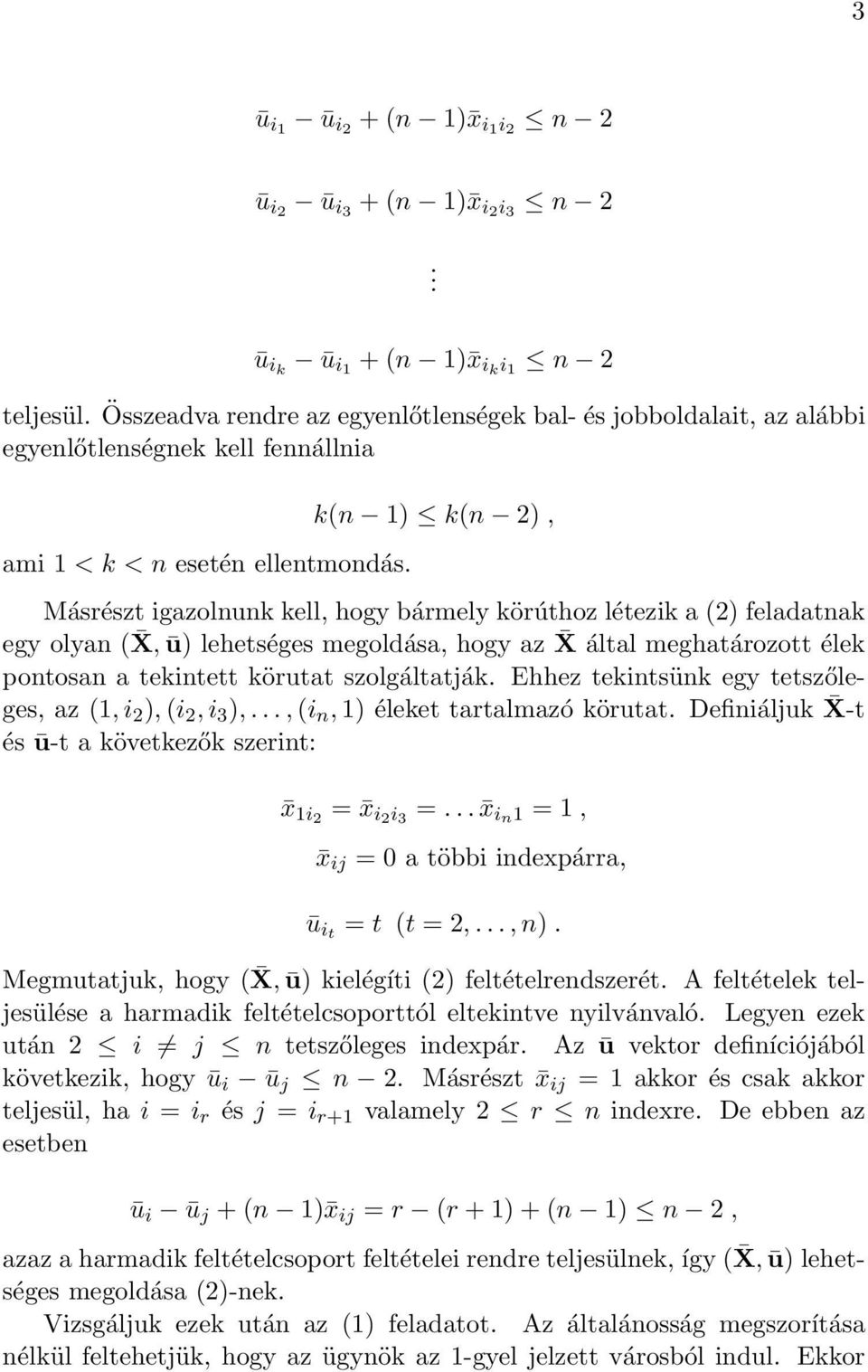 k(n 1) k(n 2), Másrészt igazolnunk kell, hogy bármely körúthoz létezik a (2) feladatnak egy olyan ( X, ū) lehetséges megoldása, hogy az X által meghatározott élek pontosan a tekintett körutat