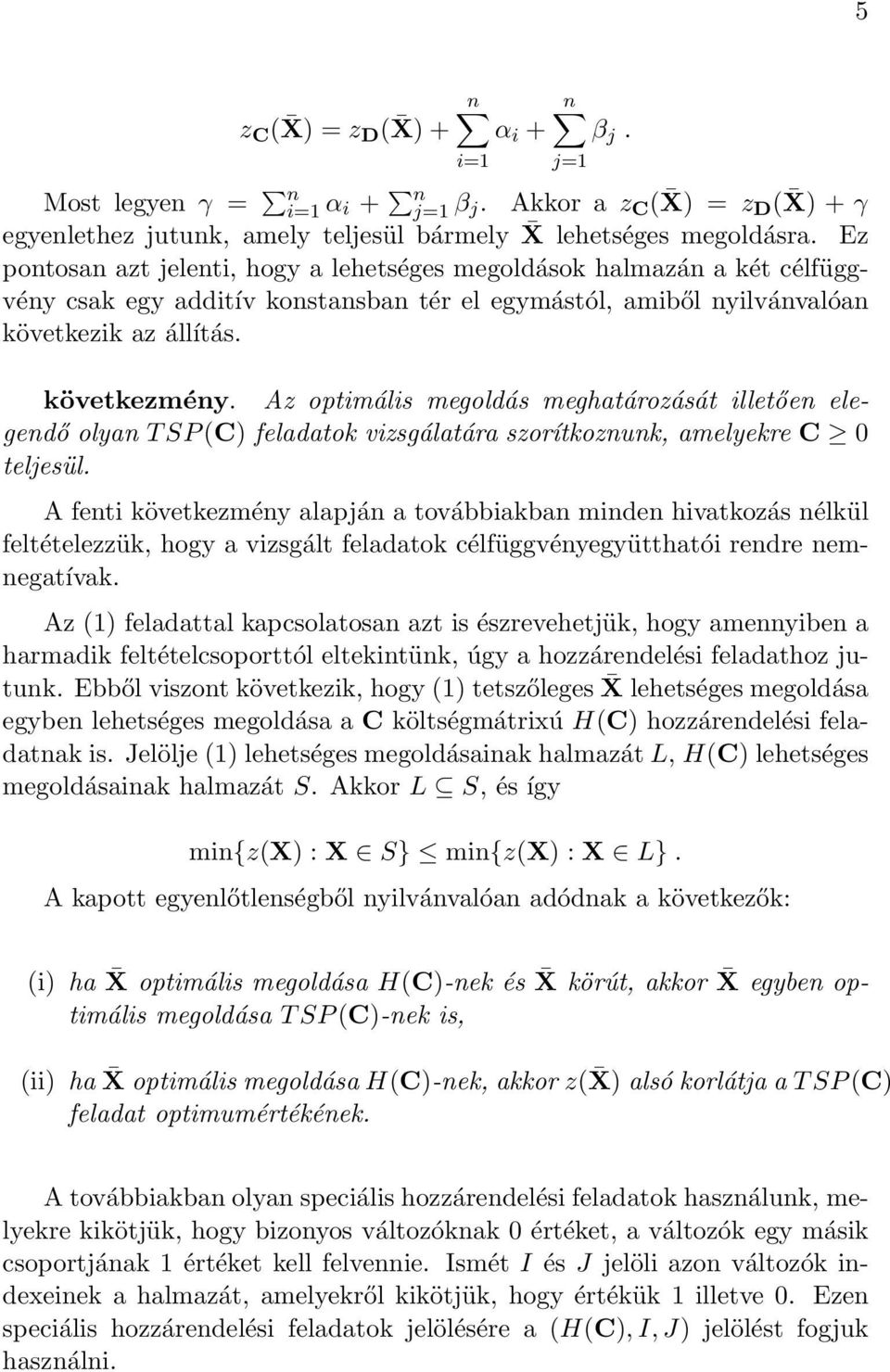 Az optimális megoldás meghatározását illetően elegendő olyan T SP (C) feladatok vizsgálatára szorítkoznunk, amelyekre C 0 teljesül.