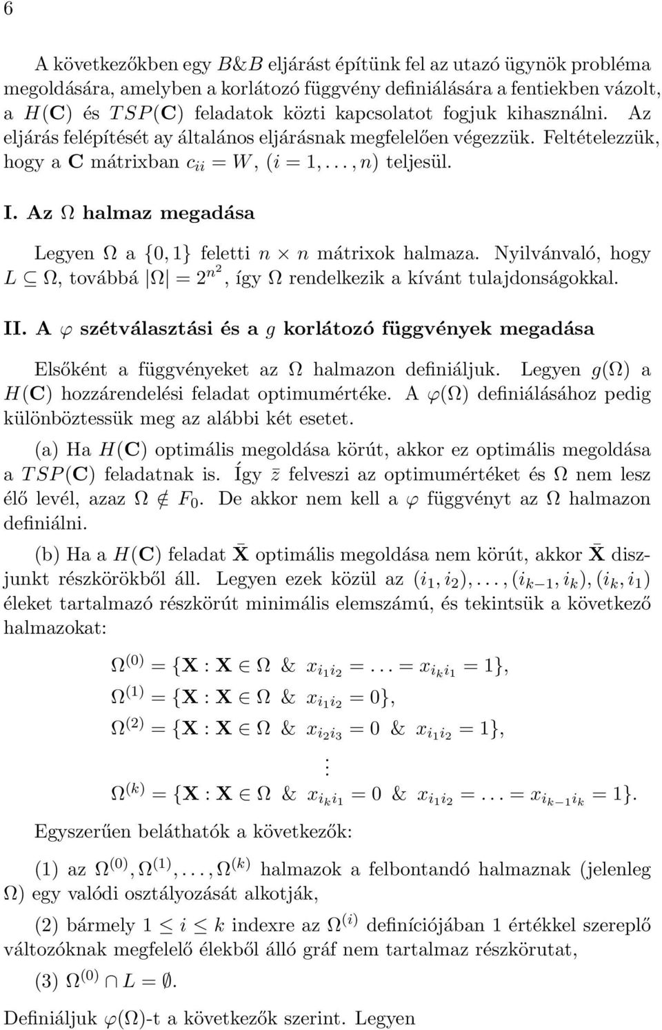 Az Ω halmaz megadása Legyen Ω a {0, 1} feletti n n mátrixok halmaza. Nyilvánvaló, hogy L Ω, továbbá Ω = 2 n2, így Ω rendelkezik a kívánt tulajdonságokkal. II.