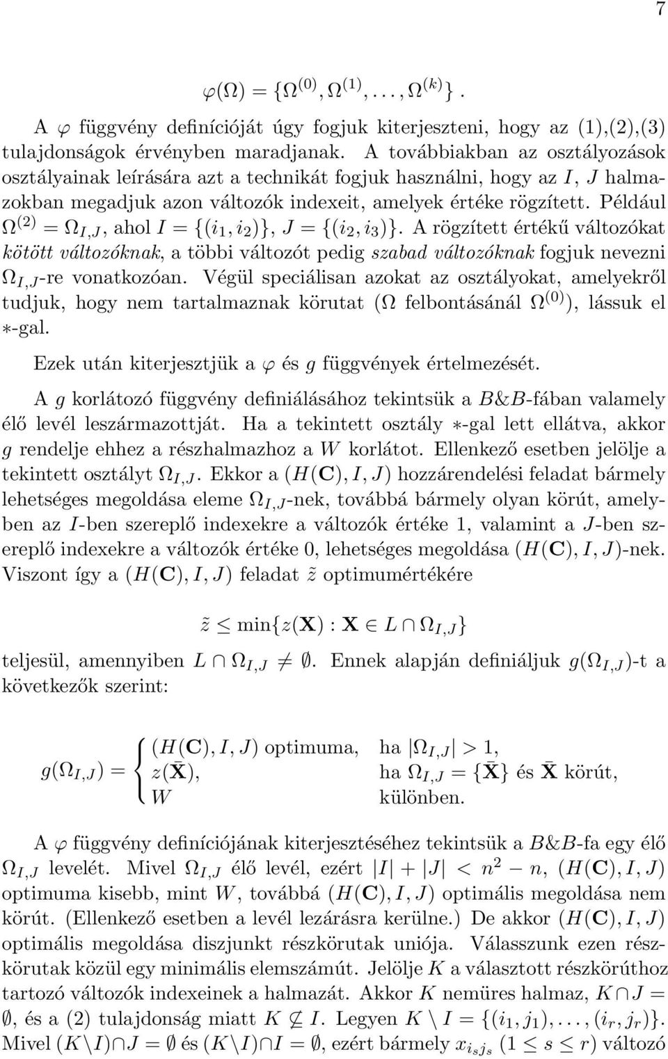 Például Ω (2) = Ω I,J, ahol I = {(i 1, i 2 )}, J = {(i 2, i 3 )}. A rögzített értékű változókat kötött változóknak, a többi változót pedig szabad változóknak fogjuk nevezni Ω I,J -re vonatkozóan.