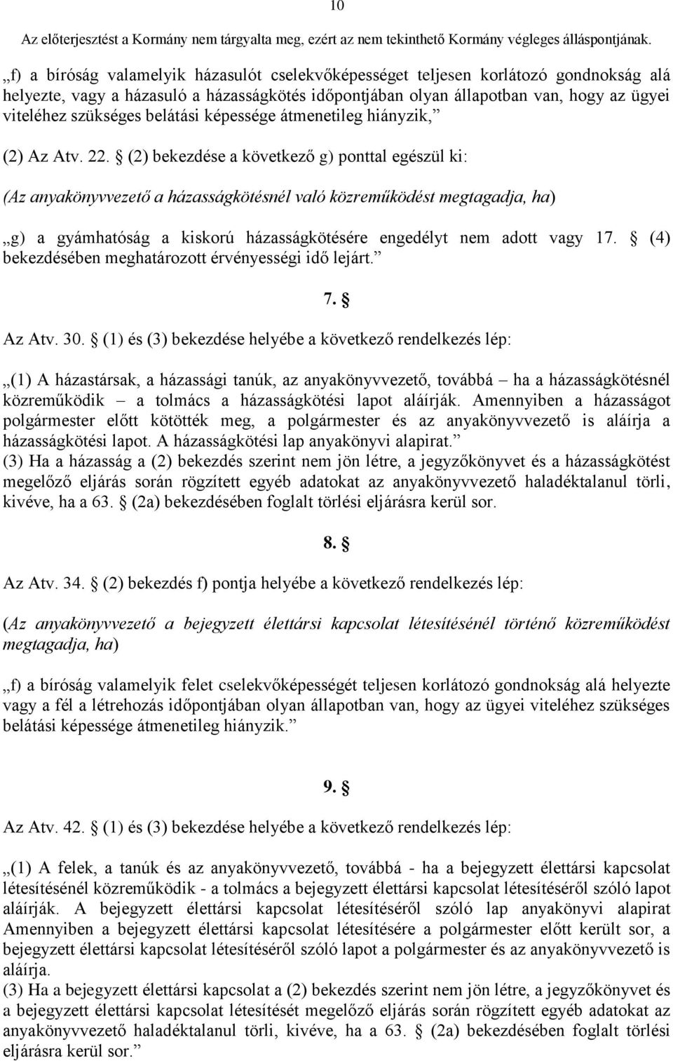 (2) bekezdése a következő g) ponttal egészül ki: (Az anyakönyvvezető a házasságkötésnél való közreműködést megtagadja, ha) g) a gyámhatóság a kiskorú házasságkötésére engedélyt nem adott vagy 17.