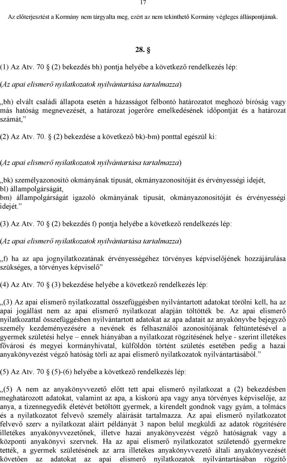 meghozó bíróság vagy más hatóság megnevezését, a határozat jogerőre emelkedésének időpontját és a határozat számát, (2) Az Atv. 70.