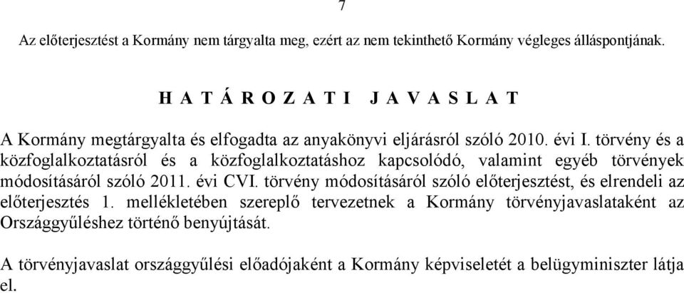 törvény módosításáról szóló előterjesztést, és elrendeli az előterjesztés 1.