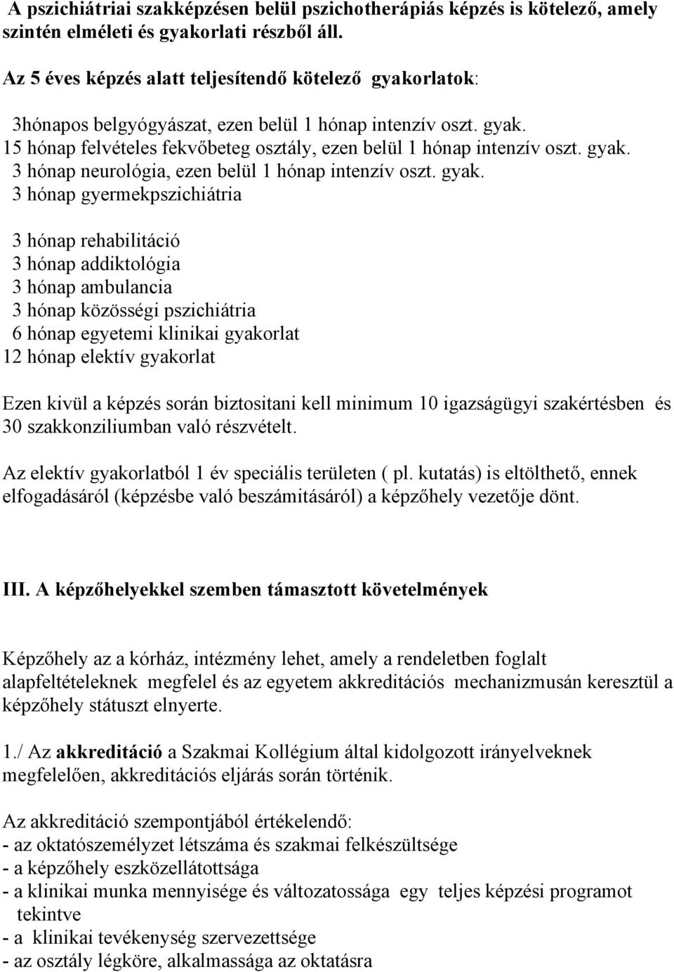 gyak. 3 hónap neurológia, ezen belül 1 hónap intenzív oszt. gyak.