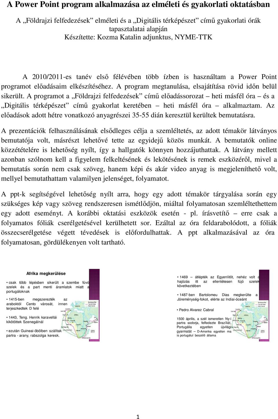 A program megtanulása, elsajátítása rövid idın belül sikerült.