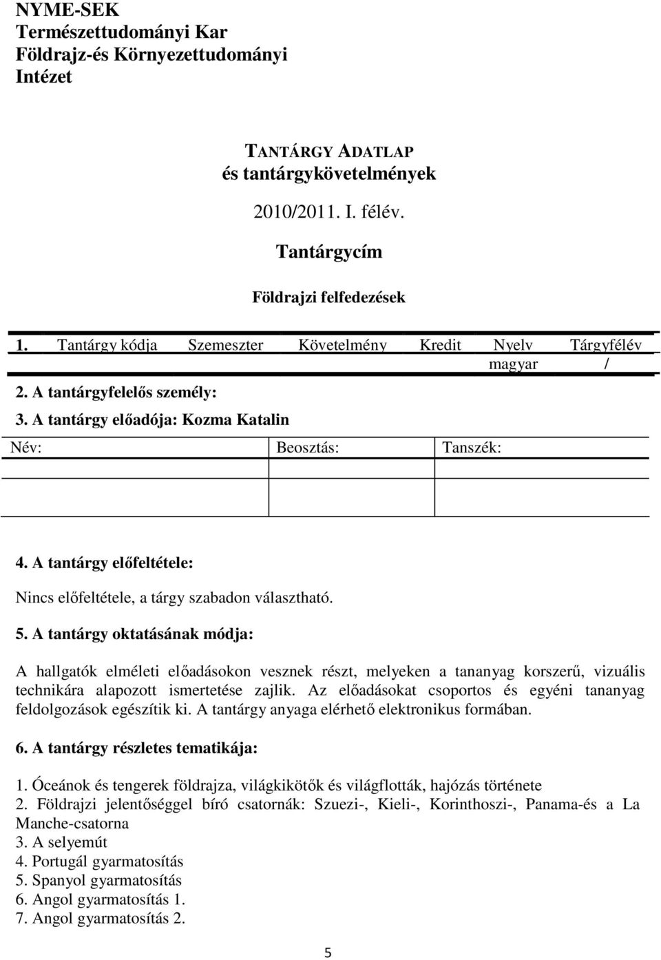 A tantárgy elıfeltétele: Nincs elıfeltétele, a tárgy szabadon választható. 5.