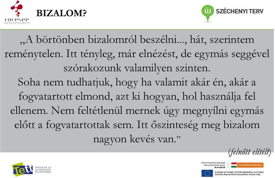 Soha nem tudhatjuk, hogy ha valamit akár én, akár a fogvatartott elmond, azt ki hogyan, hol