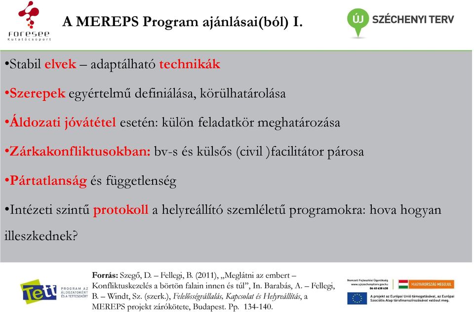 Zárkakonfliktusokban: bv-s és külsős (civil )facilitátor párosa Pártatlanság és függetlenség Intézeti szintű protokoll a helyreállító szemléletű