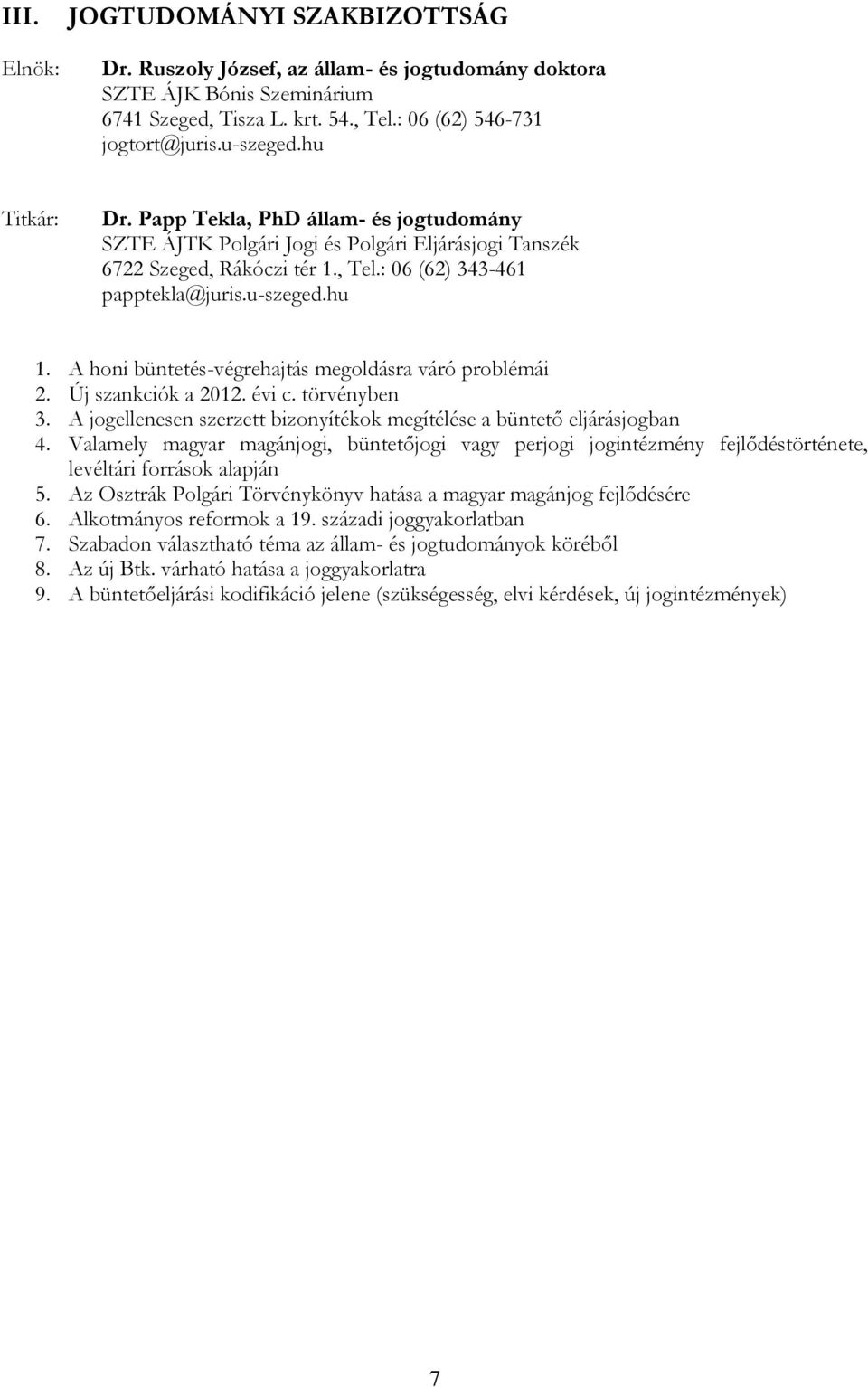 A honi büntetés-végrehajtás megoldásra váró problémái 2. Új szankciók a 2012. évi c. törvényben 3. A jogellenesen szerzett bizonyítékok megítélése a büntető eljárásjogban 4.