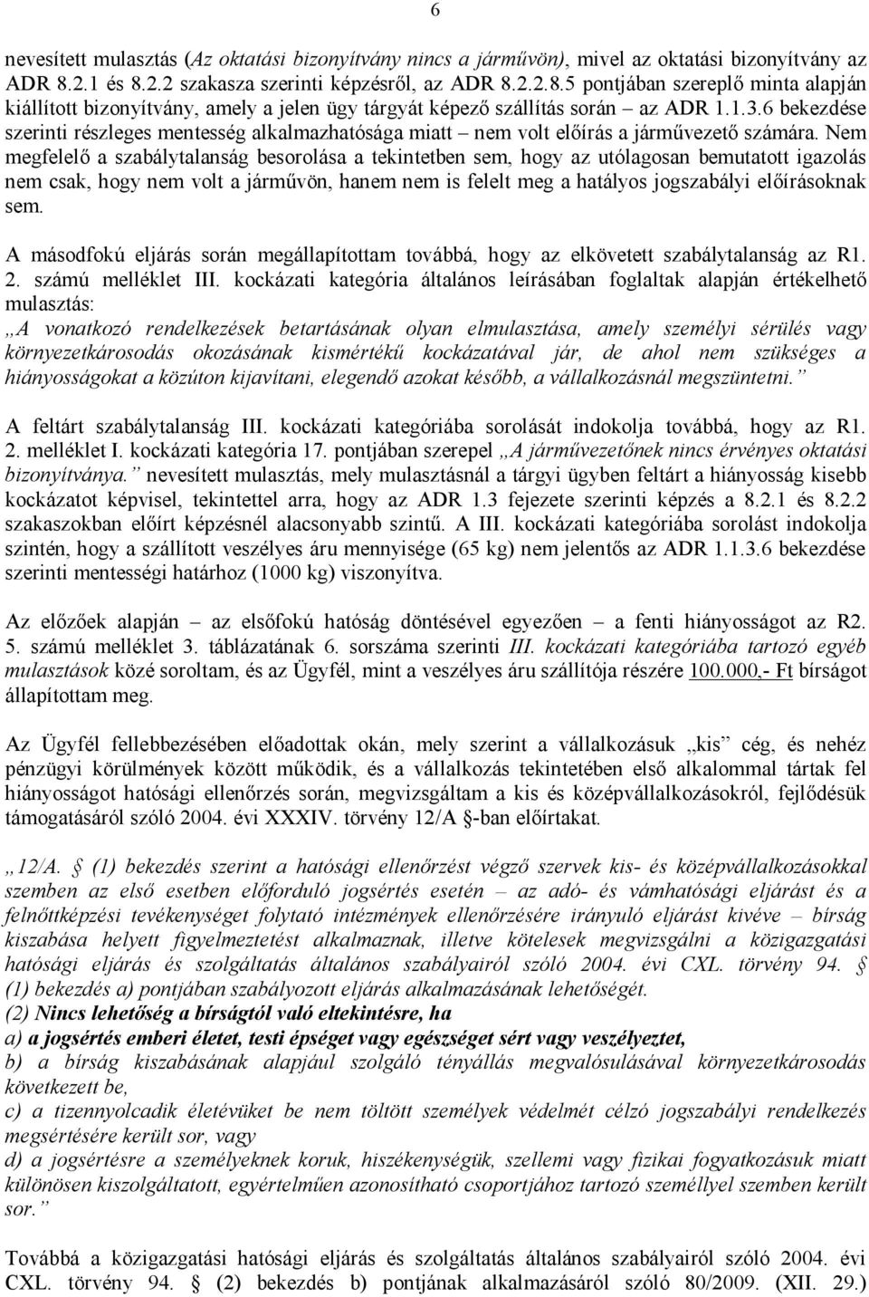 6 bekezdése szerinti részleges mentesség alkalmazhatósága miatt nem volt előírás a járművezető számára.