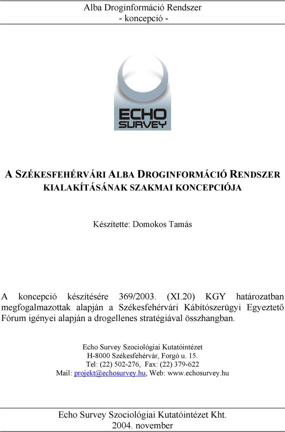 20) KGY határozatban megfogalmazottak alapján a Székesfehérvári Kábítószerügyi Egyeztető Fórum igényei alapján a drogellenes stratégiával