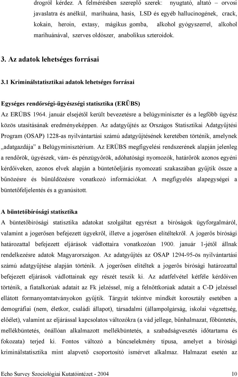 alkohol marihuánával, szerves oldószer, anabolikus szteroidok. 3. Az adatok lehetséges forrásai 3.