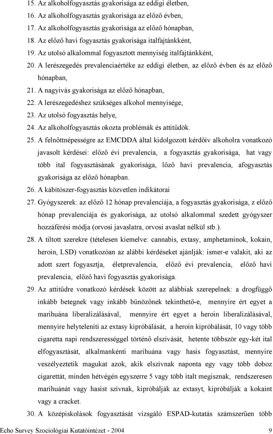 A lerészegedés prevalenciaértéke az eddigi életben, az előző évben és az előző hónapban, 21. A nagyivás gyakorisága az előző hónapban, 22. A lerészegedéshez szükséges alkohol mennyisége, 23.