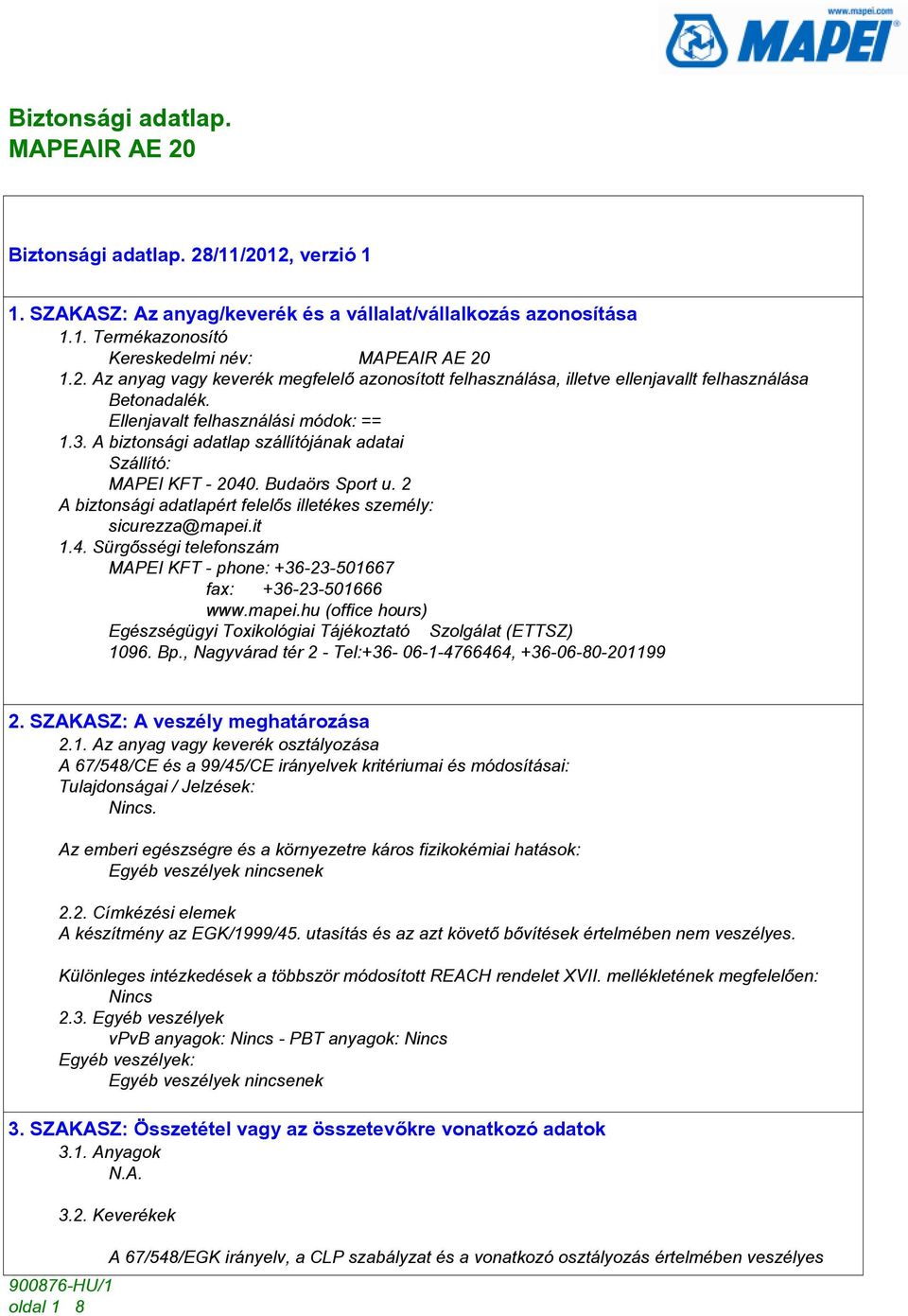 it 1.4. Sürgõsségi telefonszám MAPEI KFT - phone: +36-23-501667 fax: +36-23-501666 www.mapei.hu (office hours) Egészségügyi Toxikológiai Tájékoztató Szolgálat (ETTSZ) 1096. Bp.