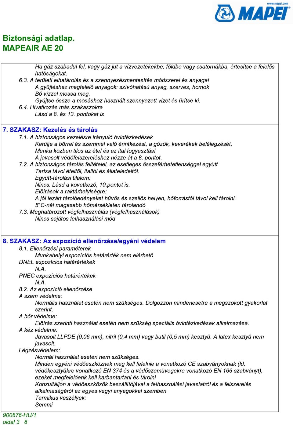 Gyûjtse össze a mosáshoz használt szennyezett vizet és ürítse ki. 6.4. Hivatkozás más szakaszokra Lásd a 8. és 13