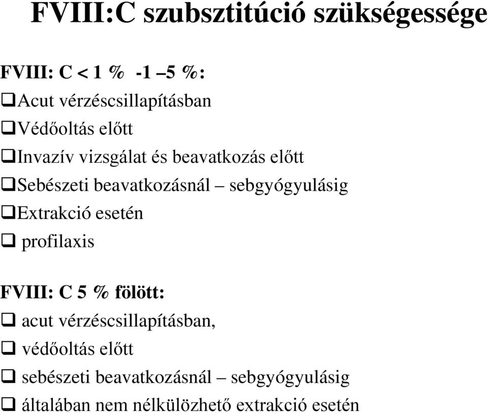 sebgyógyulásig Extrakció esetén profilaxis FVIII: C 5 % fölött: acut