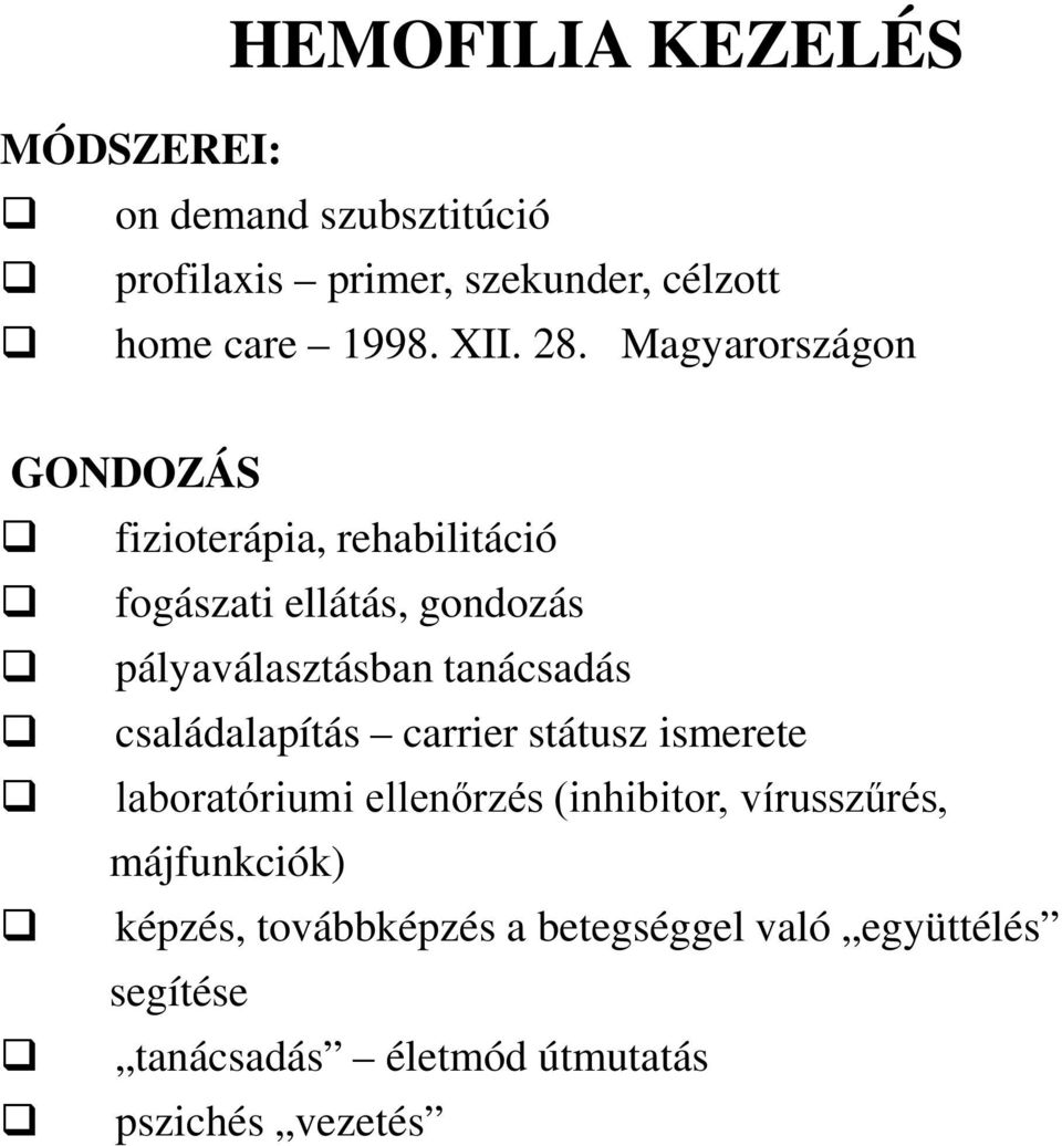 Magyarországon GONDOZÁS fizioterápia, rehabilitáció fogászati ellátás, gondozás pályaválasztásban tanácsadás