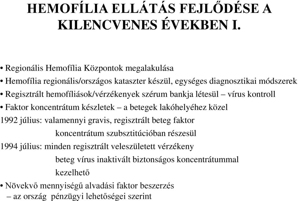 hemofíliások/vérzékenyek szérum bankja létesül vírus kontroll Faktor koncentrátum készletek a betegek lakóhelyéhez közel 1992 július: valamennyi