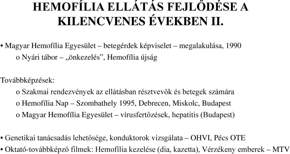 Szakmai rendezvények az ellátásban résztvevők és betegek számára o Hemofília Nap Szombathely 1995, Debrecen, Miskolc, Budapest o