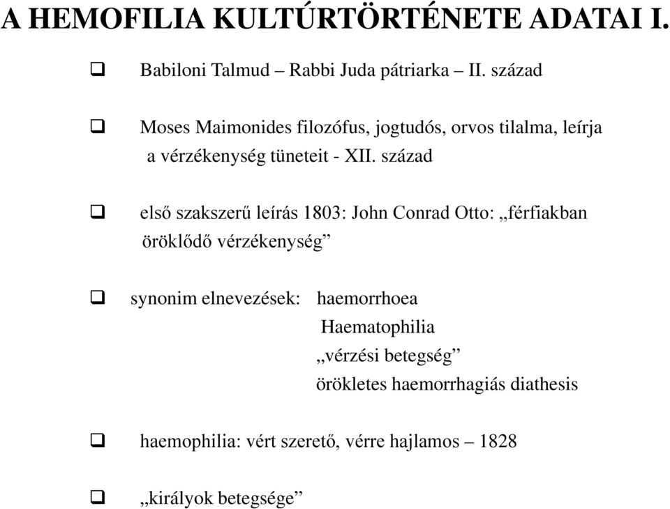 század első szakszerű leírás 1803: John Conrad Otto: férfiakban öröklődő vérzékenység synonim elnevezések: