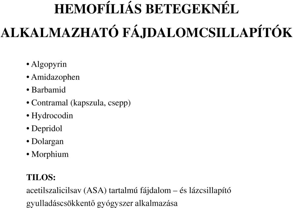 Depridol Dolargan Morphium TILOS: acetilszalicilsav (ASA)