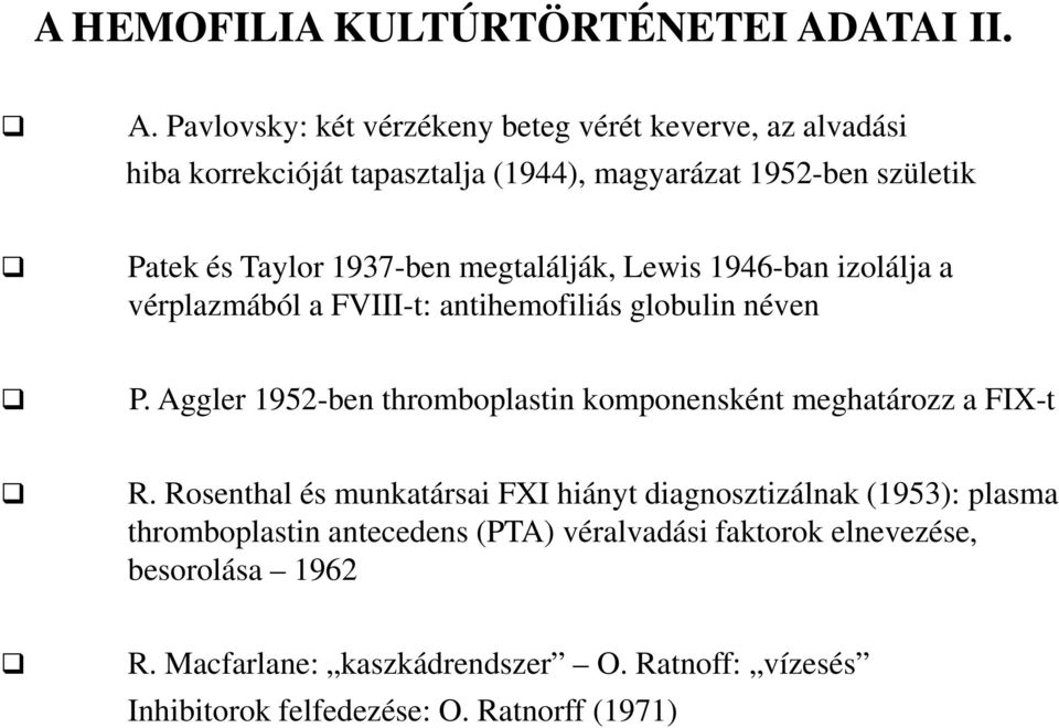 Pavlovsky: két vérzékeny beteg vérét keverve, az alvadási hiba korrekcióját tapasztalja (1944), magyarázat 1952-ben születik Patek és Taylor 1937-ben