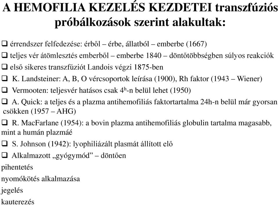 Landsteiner: A, B, O vércsoportok leírása (1900), Rh faktor (1943 Wiener) Vermooten: teljesvér hatásos csak 4 h -n belül lehet (1950) A.