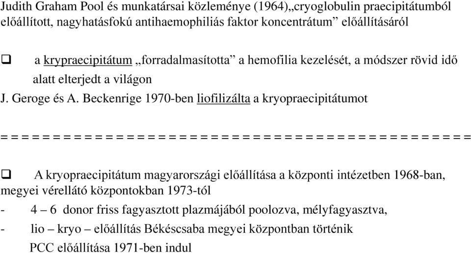 Beckenrige 1970-ben liofilizálta a kryopraecipitátumot = = = = = = = = = = = = = = = = = = = = = = = = = = = = = = = = = = = = = = = = = = = = = A kryopraecipitátum