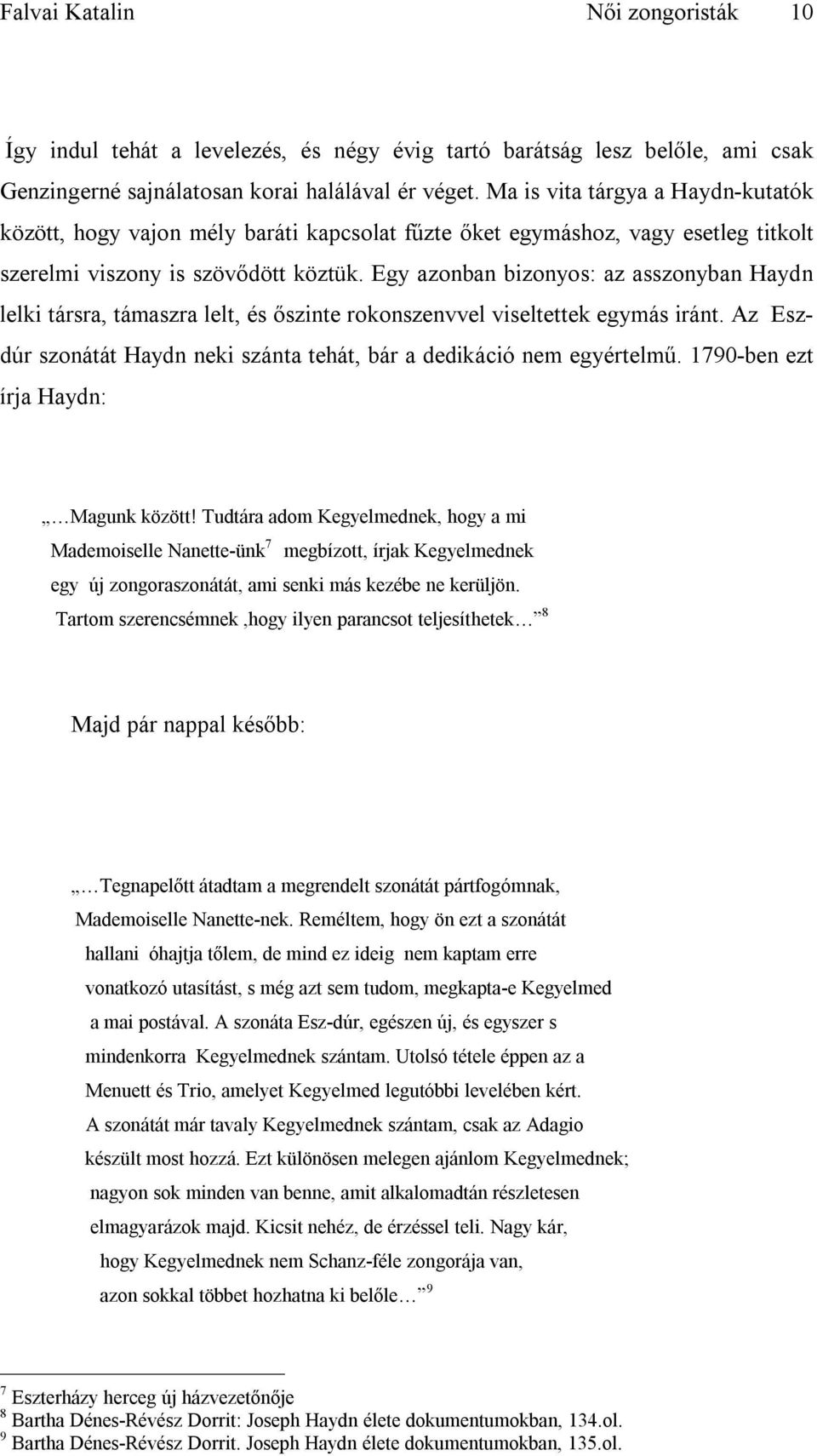 Egy azonban bizonyos: az asszonyban Haydn lelki társra, támaszra lelt, és őszinte rokonszenvvel viseltettek egymás iránt. Az Eszdúr szonátát Haydn neki szánta tehát, bár a dedikáció nem egyértelmű.