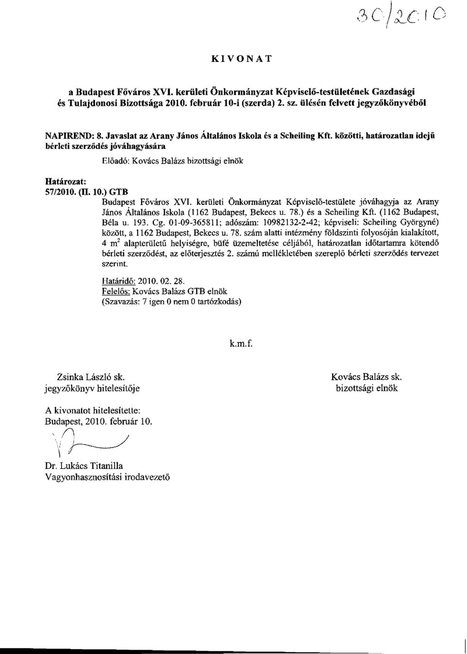 ) GTB Budapest Főváros XVI. kerületi Önkormányzat Képviselő-testülete jóváhagyja az Arany János Általános Iskola (1162 Budapest, Bekecs u. 78.) és a Scheiling Kft. (1162 Budapest, Béla u. 193. Cg.